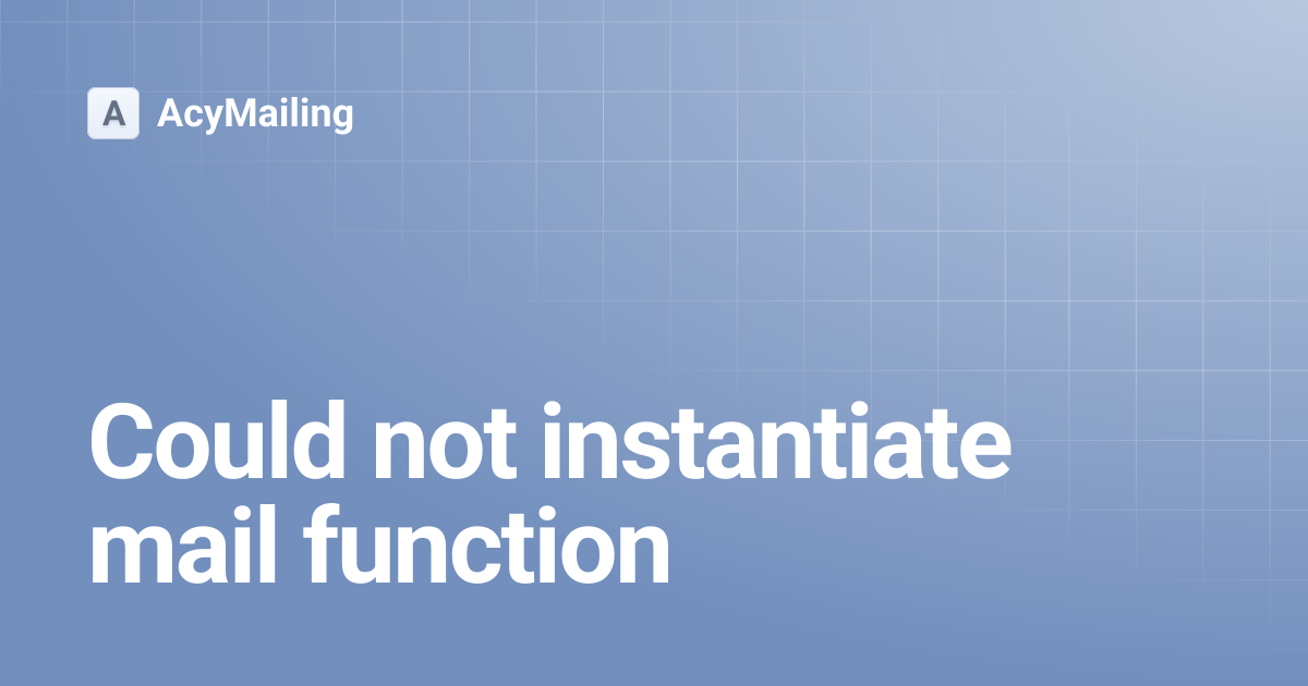 Could not instantiate mail function | Version 5 | AcyMailing
