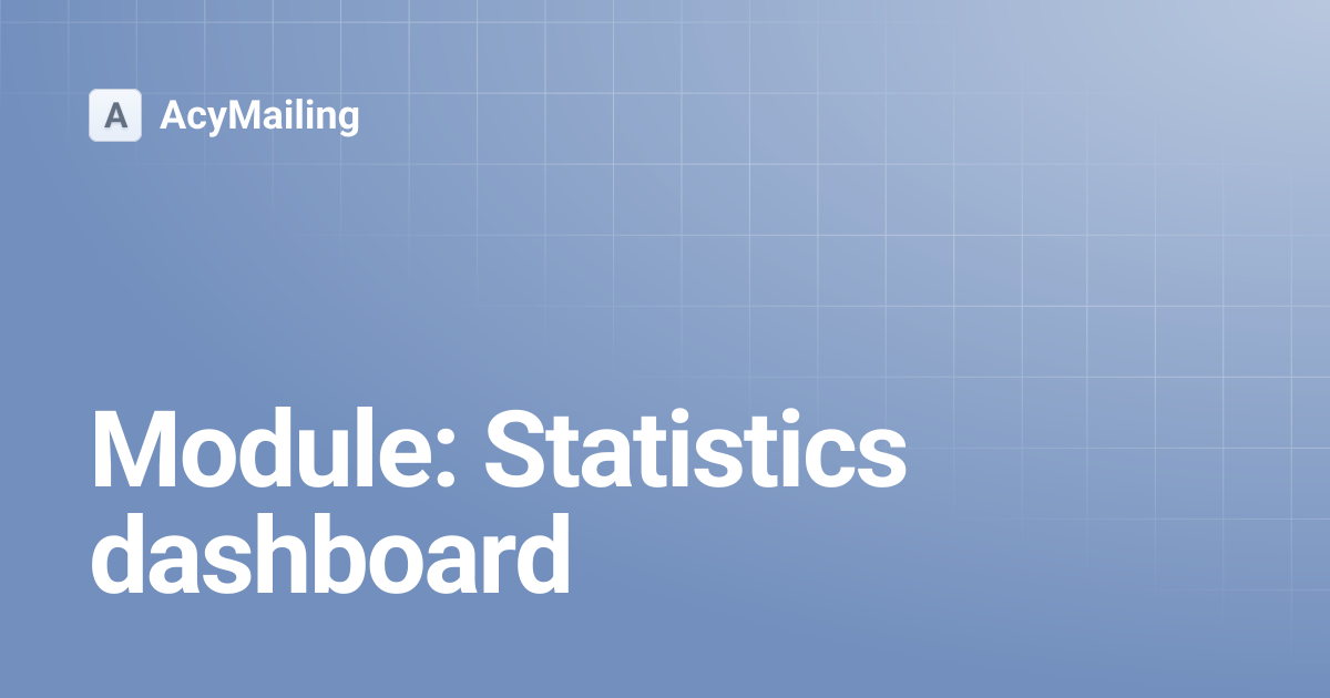 Module: Statistics dashboard | Version 5 | AcyMailing