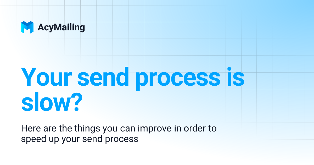 Your send process is slow? | AcyMailing